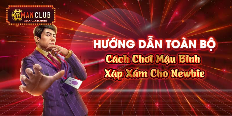 Hướng Dẫn Toàn Bộ Cách Chơi Mậu Binh Xập Xám Cho Newbie