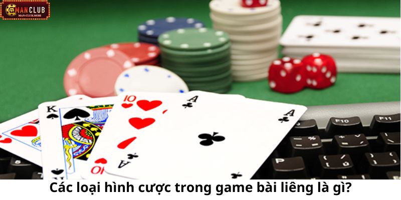 Những loại hình cá cược mà bạn cần nắm khi tìm hiểu game bài liêng là gì