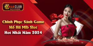 Chinh Phục Sảnh Game Nổ Hũ Mib Slot Hot Nhất Năm 2024